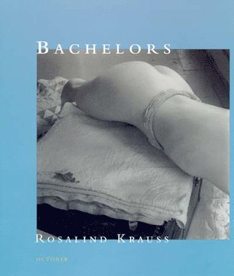 Rosalind E. Krauss - Bachelors, Häftad