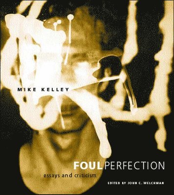 Mike Kelley, John C. Welchman - Foul Perfection, Häftad