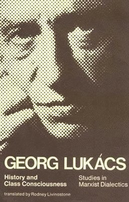 Georg Lukács - History and Class Consciousness, Häftad