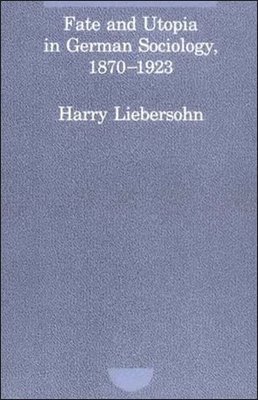 Harry Liebersohn - Fate and Utopia in German Sociology, 1870-1923, Häftad