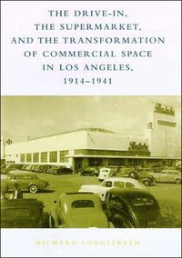 bokomslag Drive-In, the Supermarket, and the Transformation of Commercial Space in Los Angeles, 1914-1941