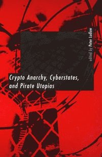 bokomslag Crypto Anarchy, Cyberstates, and Pirate Utopias