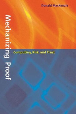 Donald Mackenzie - Mechanizing Proof, Häftad