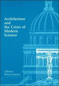 bokomslag Architecture and the Crisis of Modern Science