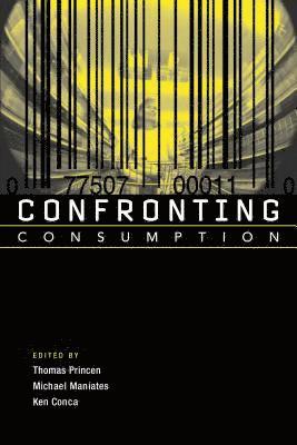 Thomas Princen, Michael Maniates, Ken Conca - Confronting Consumption, Häftad