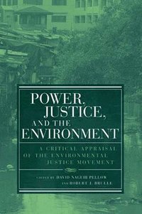 bokomslag Power, Justice, and the Environment: A Critical Appraisal of the Environmental Justice Movement