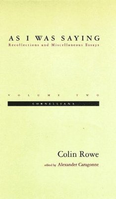 Colin Rowe, Alexander Caragonne - As I Was Saying, Häftad