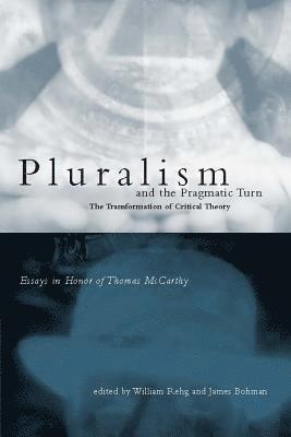 William Rehg, James Bohman - Pluralism and the Pragmatic Turn, Häftad