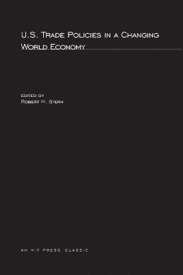 Robert M. Stern - US Trade Policies in a Changing World Economy, Häftad