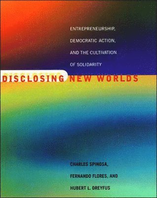 Charles Spinosa, Fernando Flores, Hubert L. Dreyfus - Disclosing New Worlds, Häftad