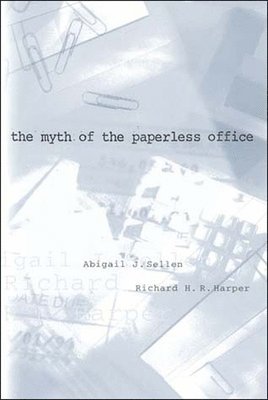 Abigail J. Sellen, Richard H. R. Harper, Ltd.) Harper, Richard H. R. (Microsoft Research, Abigail J Sellen, Richard H R Harper - Myth of the Paperless Office, Häftad