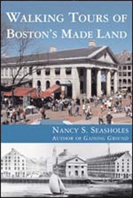 Nancy S. Seasholes - Walking Tours of Boston's Made Land, Häftad