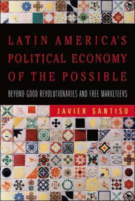 Javier Santiso - Latin America's Political Economy of the Possible, Häftad