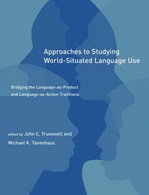 John C. Trueswell, Michael K. Tanenhaus - Approaches to Studying World-Situated Language Use, Häftad