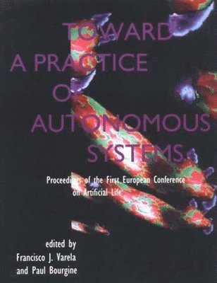 Francisco J. Varela, Paul Bourgine - Toward a Practice of Autonomous Systems, Häftad