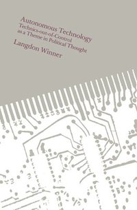 bokomslag Autonomous Technology: Technics-Out-Of-Control as a Theme in Political Thought