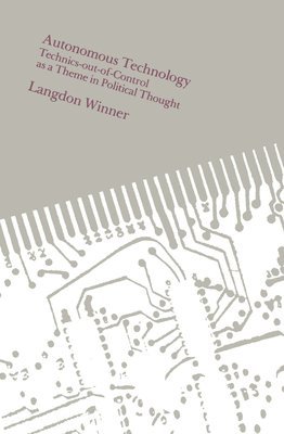 bokomslag Autonomous Technology: Technics-Out-Of-Control as a Theme in Political Thought