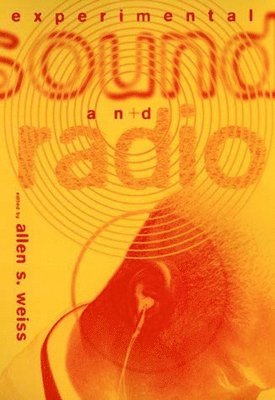 Allen S. Weiss - Experimental Sound and Radio, Häftad