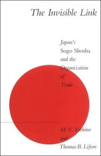 bokomslag The Invisible Link: Japan's Sogo Shosha and the Organization of Trade