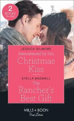 Reawakened By His Christmas Kiss / The Rancher's Best Gift 1