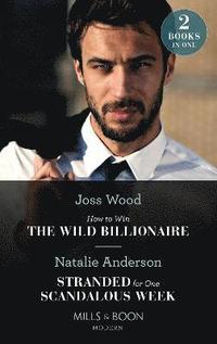 bokomslag How To Win The Wild Billionaire / Stranded For One Scandalous Week