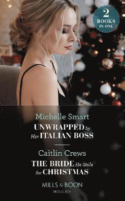 Unwrapped By Her Italian Boss / The Bride He Stole For Christmas 1