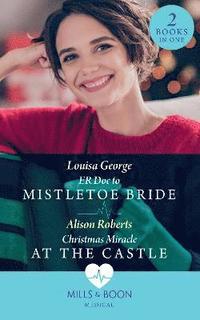 bokomslag Er Doc To Mistletoe Bride / Christmas Miracle At The Castle