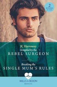 bokomslag Tempted By The Rebel Surgeon / Breaking The Single Mum's Rules
