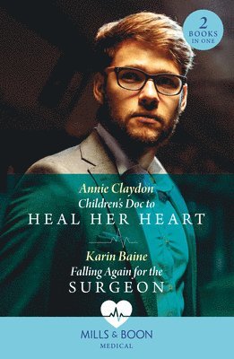 Children's Doc To Heal Her Heart / Falling Again For The Surgeon 1