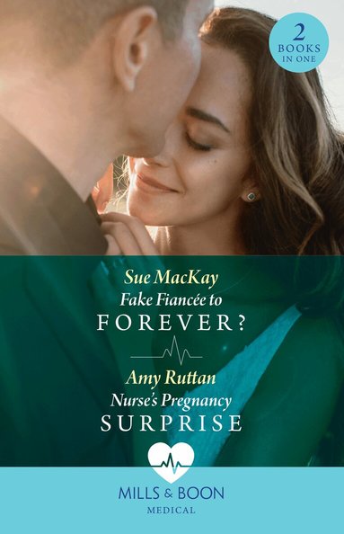 Sue MacKay, Amy Ruttan - Fake Fiancée To Forever? / Nurse's Pregnancy Surprise, Häftad
