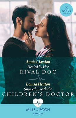 bokomslag Healed By Her Rival Doc / Snowed In With The Children's Doctor - 2 Books in 1