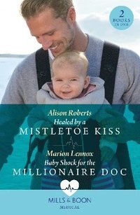 bokomslag Healed By A Mistletoe Kiss / Baby Shock For The Millionaire Doc