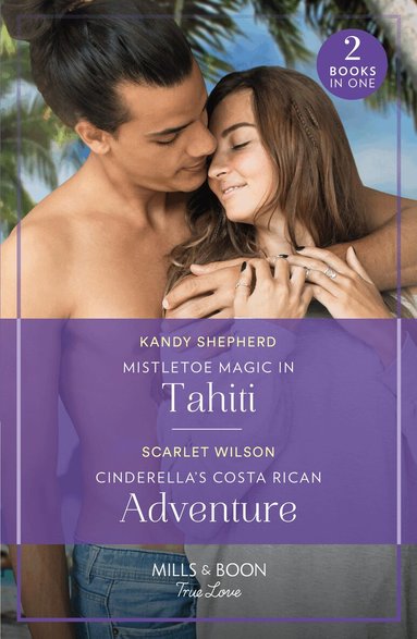 Kandy Shepherd, Scarlet Wilson - Mistletoe Magic In Tahiti / Cinderella's Costa Rican Adventure, Häftad