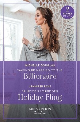 Waking Up Married To The Billionaire / Princess's Forbidden Holiday Fling 1