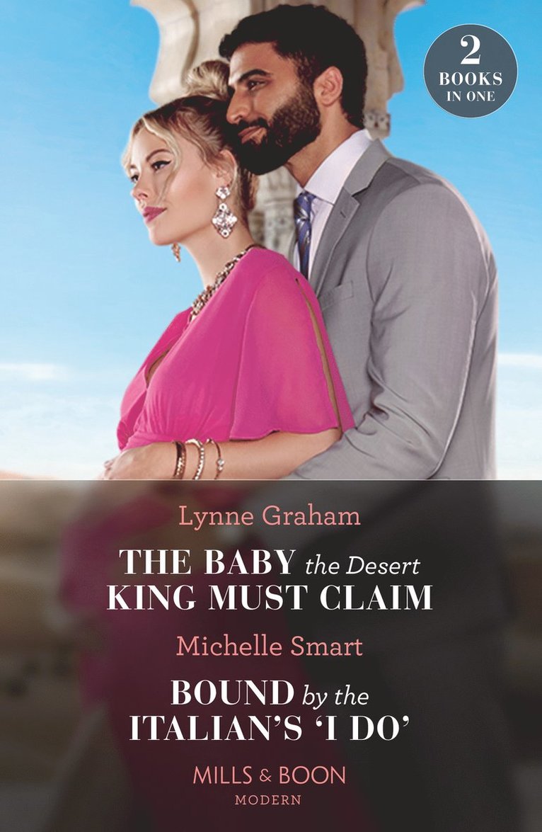 Baby The Desert King Must Claim / Bound By The Italian's 'I Do'
