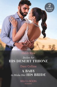 bokomslag Stolen For His Desert Throne / A Baby To Make Her His Bride