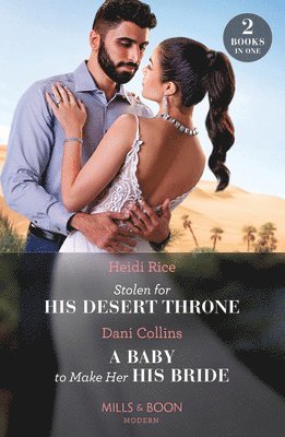 Stolen For His Desert Throne / A Baby To Make Her His Bride 1