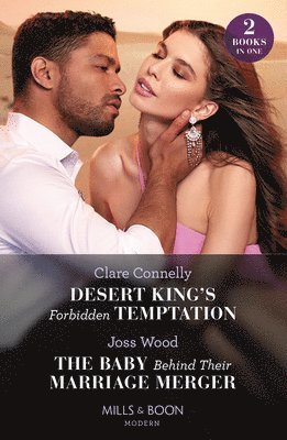 Desert King's Forbidden Temptation / The Baby Behind Their Marriage Merger 1