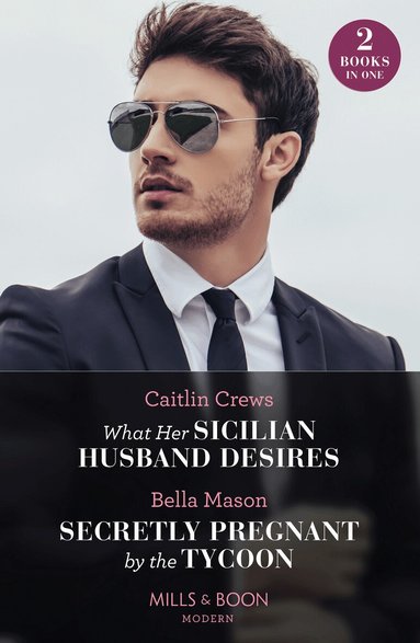 Caitlin Crews, Bella Mason - What Her Sicilian Husband Desires / Secretly Pregnant By The Tycoon, Häftad