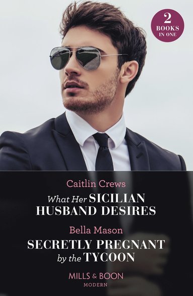 bokomslag What Her Sicilian Husband Desires / Secretly Pregnant By The Tycoon