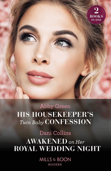 Abby Green, Dani Collins - His Housekeeper's Twin Baby Confession / Awakened On Her Royal Wedding Night, Häftad