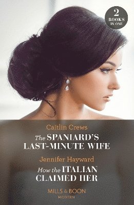 bokomslag Spaniard's Last-Minute Wife / How The Italian Claimed Her - 2 Books in 1