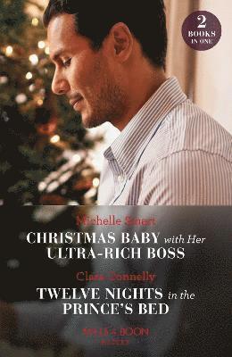 Christmas Baby With Her Ultra-Rich Boss / Twelve Nights In The Prince's Bed 1