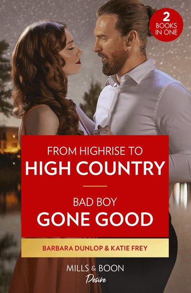 Barbara Dunlop, Katie Frey - From Highrise To High Country / Bad Boy Gone Good, Häftad