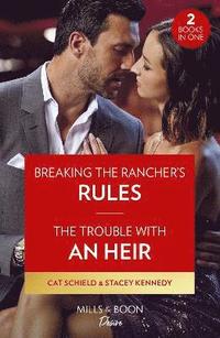 bokomslag Breaking The Rancher's Rules / The Trouble With An Heir  2 Books in 1