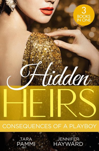 Tara Pammi, Jennifer Hayward - Hidden Heirs: Consequences Of A Playboy, Häftad