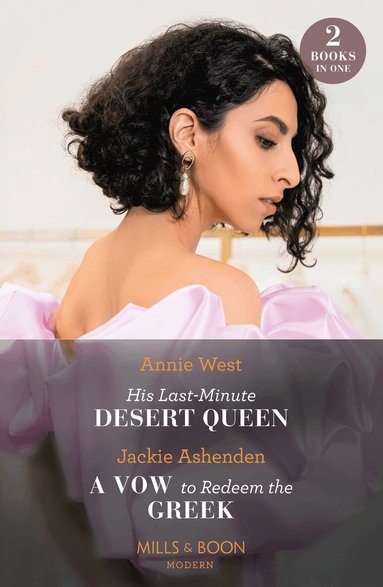 Annie West, Jackie Ashenden - His Last-Minute Desert Queen / A Vow To Redeem The Greek, Häftad