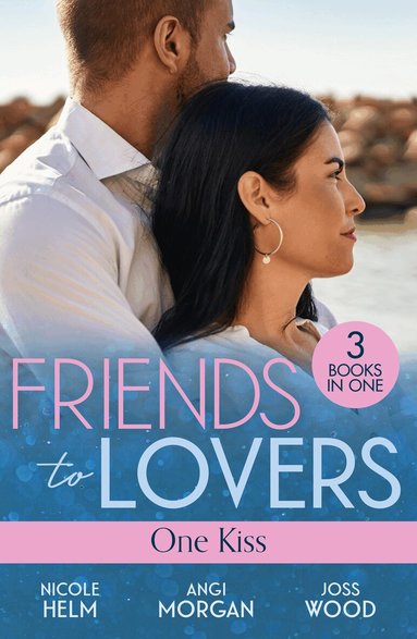 Nicole Helm, Angi Morgan, Joss Wood - Friends To Lovers: One Kiss, Häftad