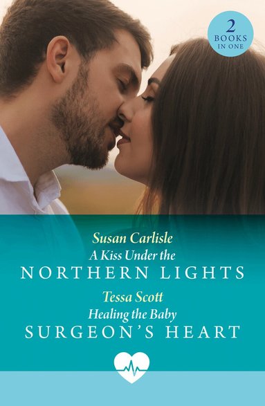 Susan Carlisle, Tessa Scott - Kiss Under The Northern Lights / Healing The Baby Surgeon's Heart, Häftad