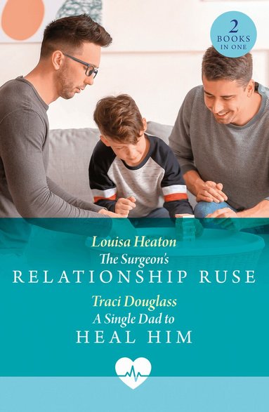 Louisa Heaton, Traci Douglass - Surgeon's Relationship Ruse / A Single Dad To Heal Him, Häftad